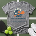 Dink or Die Trying Maui T-Shirt
