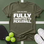 Semi-Retired. Fully Committed to Pickleball T-Shirt