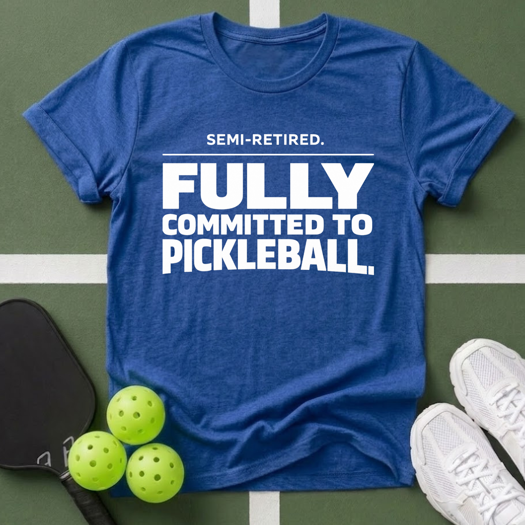 Semi-Retired. Fully Committed to Pickleball T-Shirt