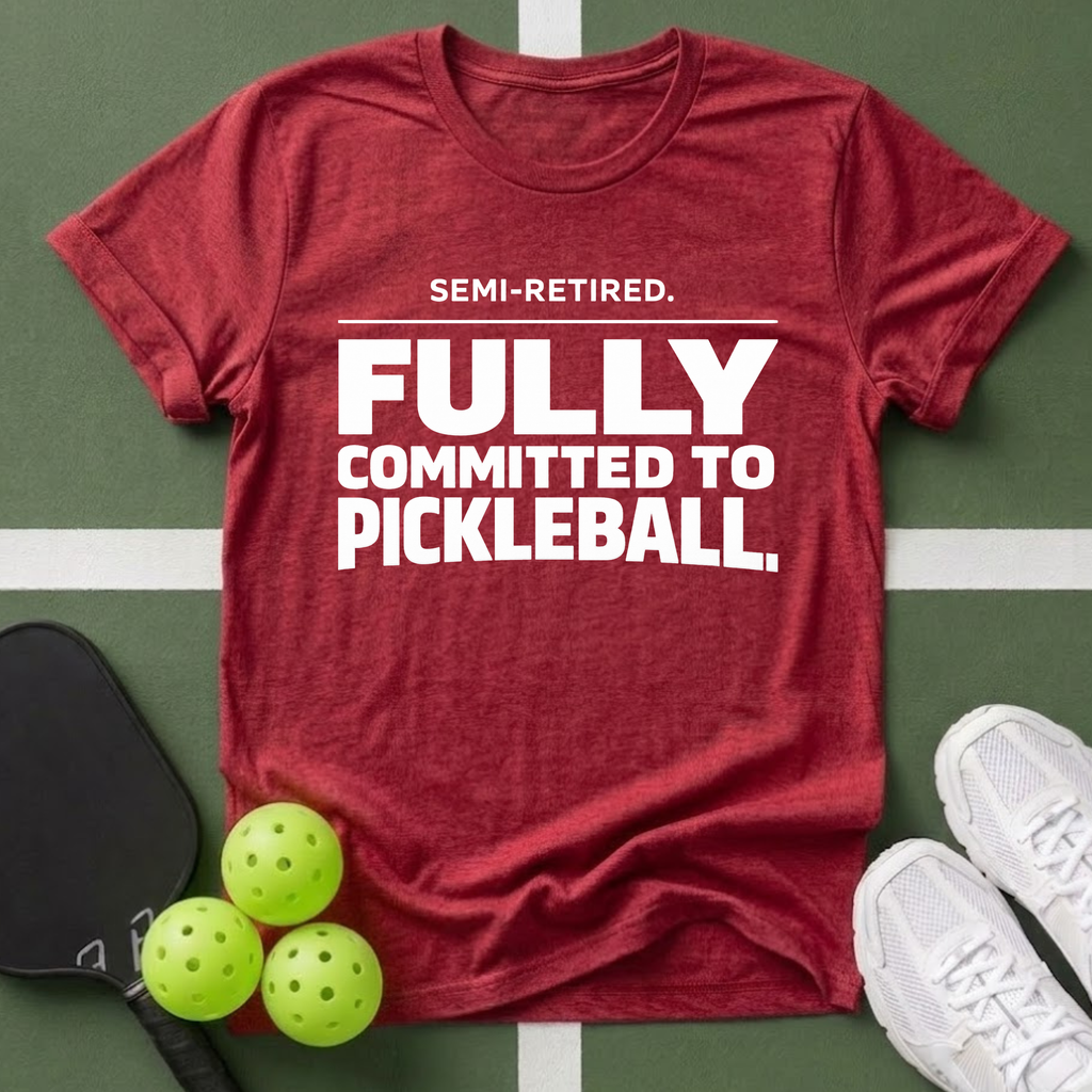 Semi-Retired. Fully Committed to Pickleball T-Shirt