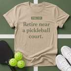 Retire Near a Pickleball Court T-Shirt