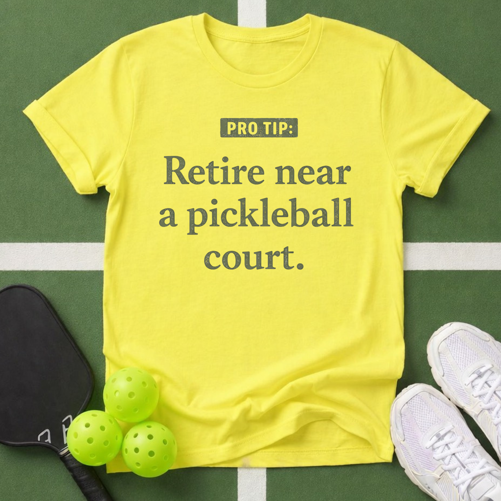 Retire Near a Pickleball Court T-Shirt
