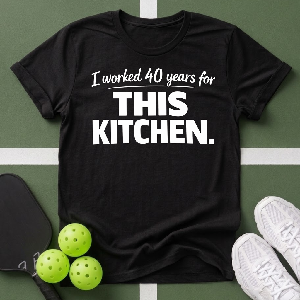I worked 40 years for this kitchen T-Shirt