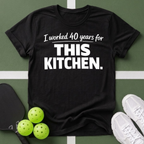 I worked 40 years for this kitchen T-Shirt
