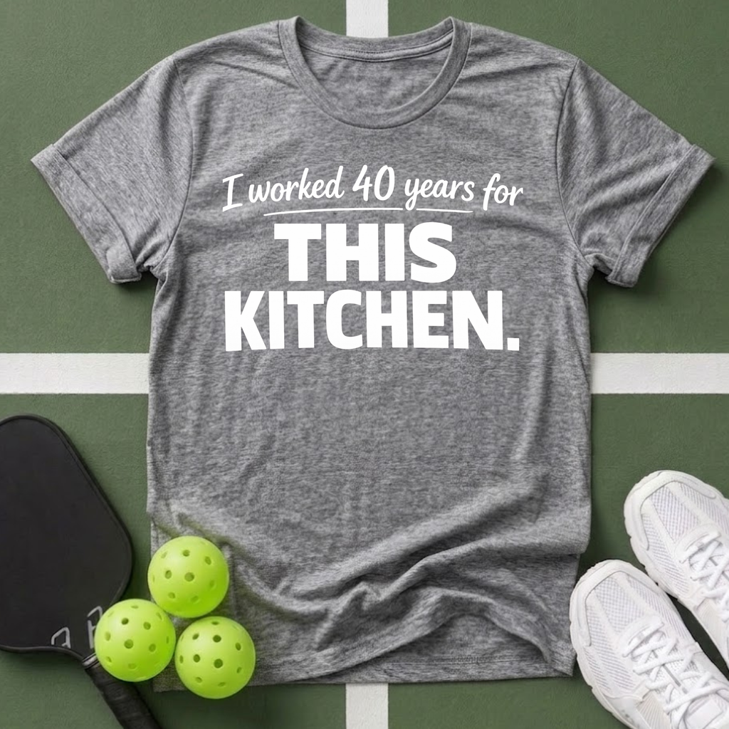 I worked 40 years for this kitchen T-Shirt
