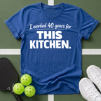 I worked 40 years for this kitchen T-Shirt