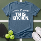 I worked 40 years for this kitchen T-Shirt