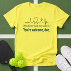 You're welcome, doc. T-Shirt —