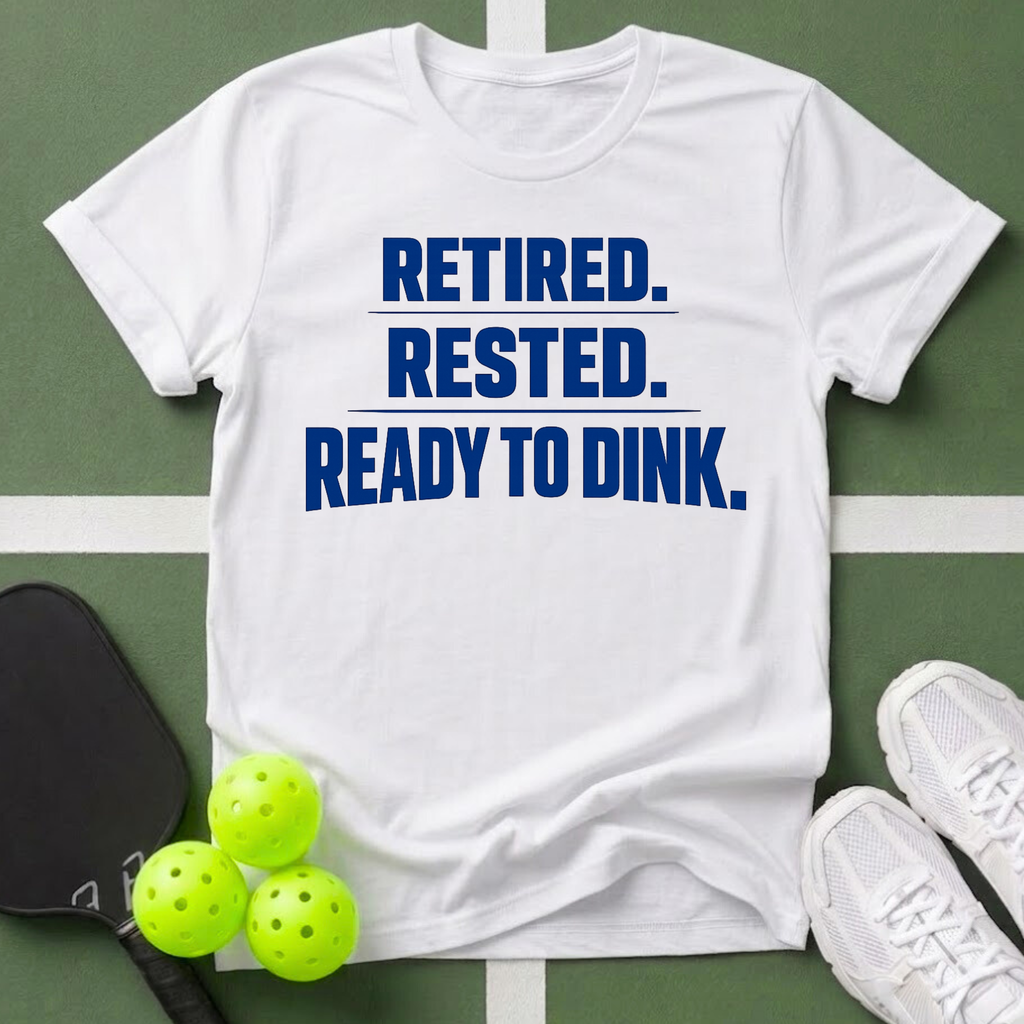 Retired. Rested. Ready to Dink. T-Shirt