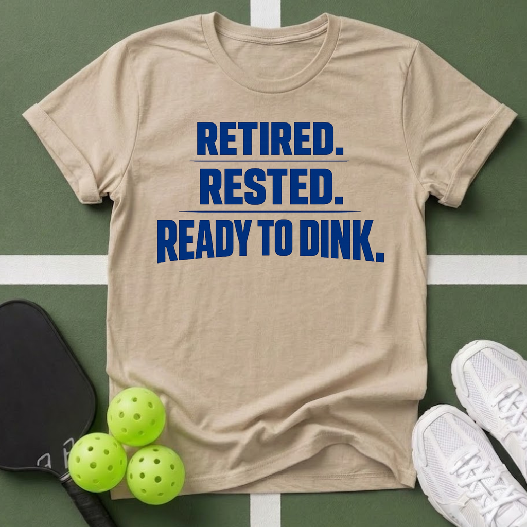 Retired. Rested. Ready to Dink. T-Shirt