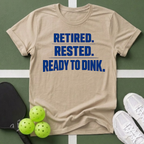 Retired. Rested. Ready to Dink. T-Shirt