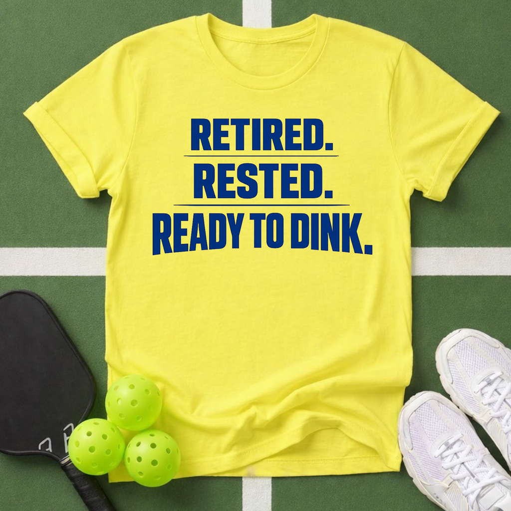 Retired. Rested. Ready to Dink. T-Shirt
