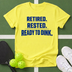 Retired. Rested. Ready to Dink. T-Shirt