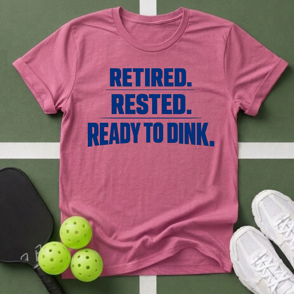 Retired. Rested. Ready to Dink. T-Shirt