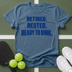 Retired. Rested. Ready to Dink. T-Shirt