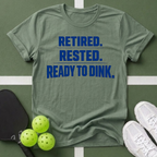 Retired. Rested. Ready to Dink. T-Shirt
