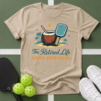The Retired Life Looks Good On Me T-Shirt