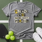 Please Stop Talking About Pickleball T-Shirt
