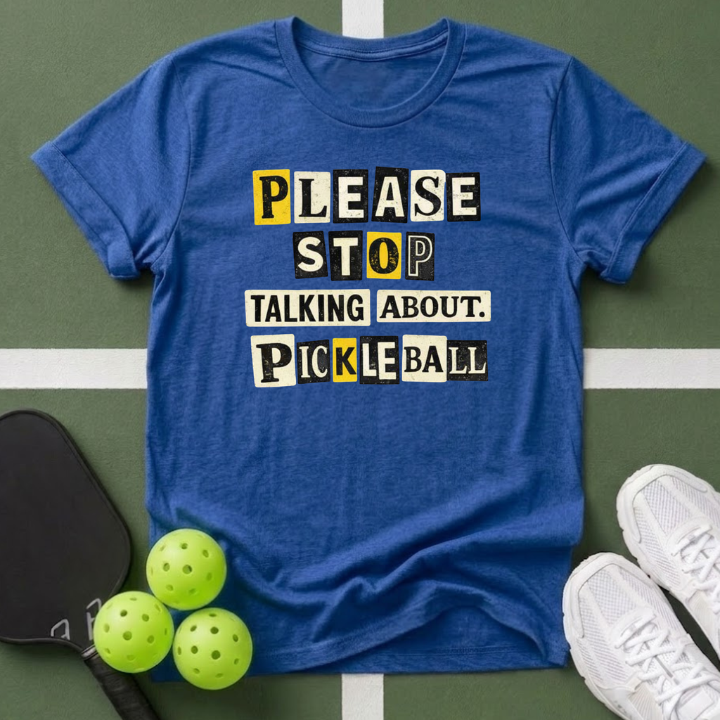 Please Stop Talking About Pickleball T-Shirt