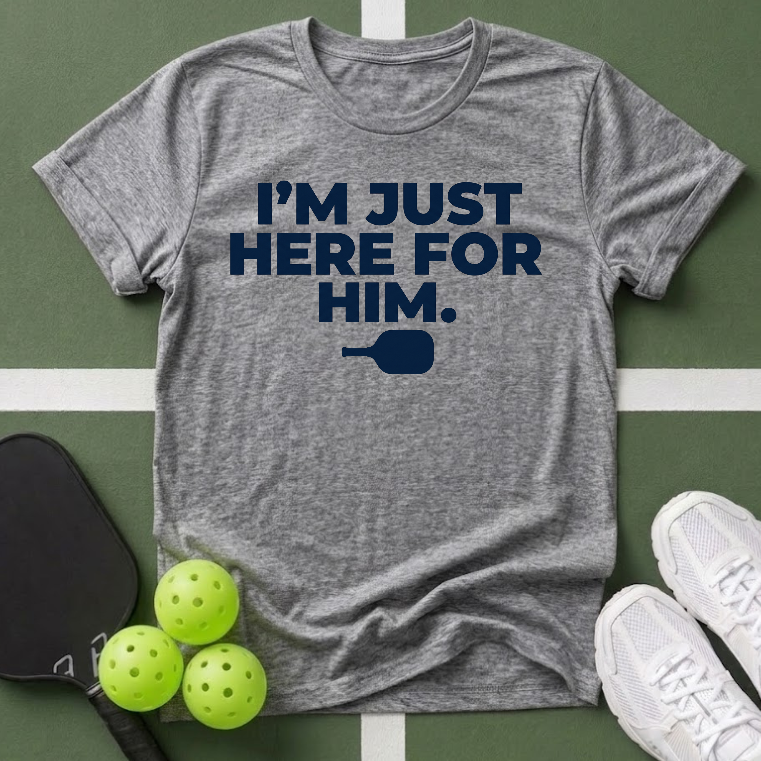 I'm Just Here For Him T-Shirt