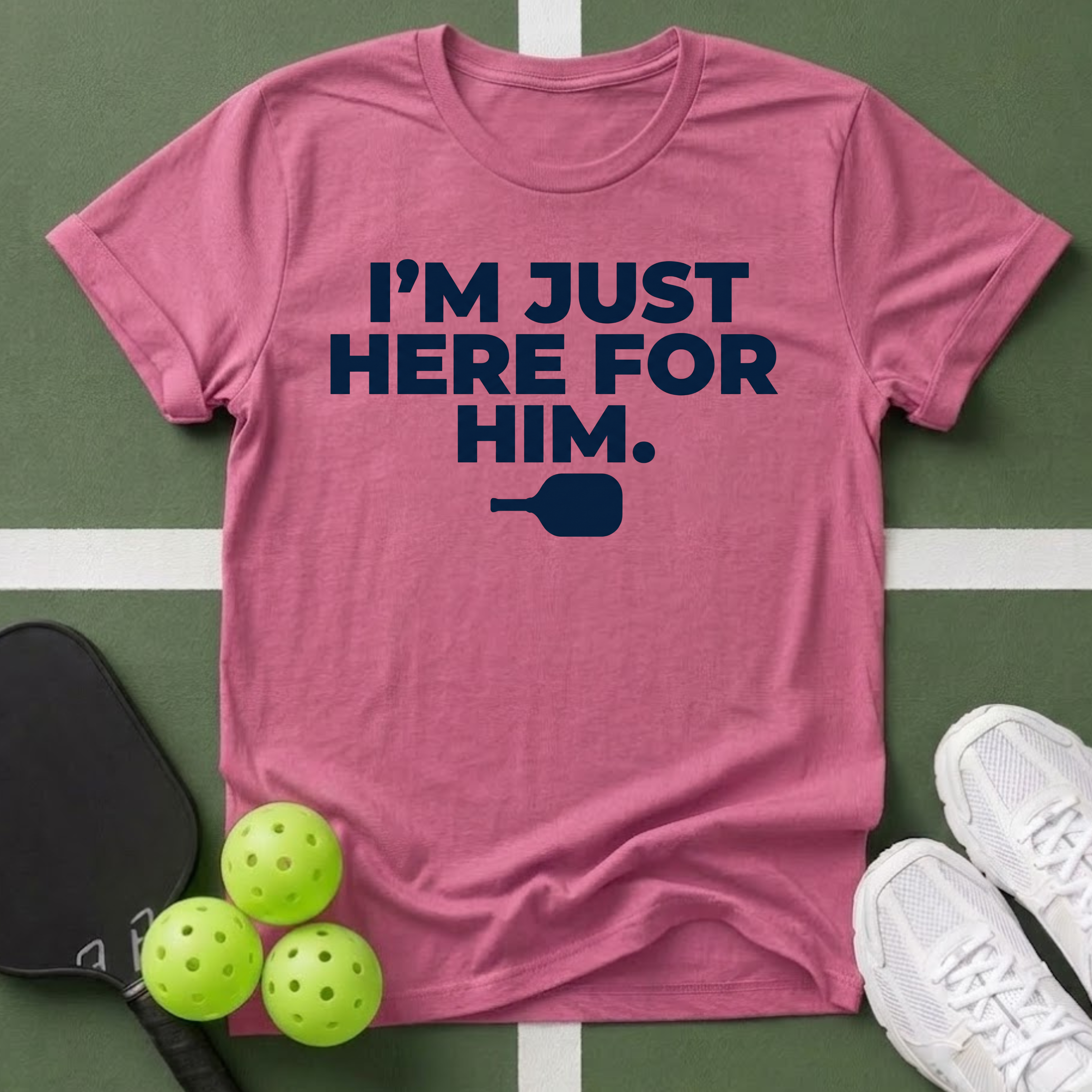 I'm Just Here For Him T-Shirt