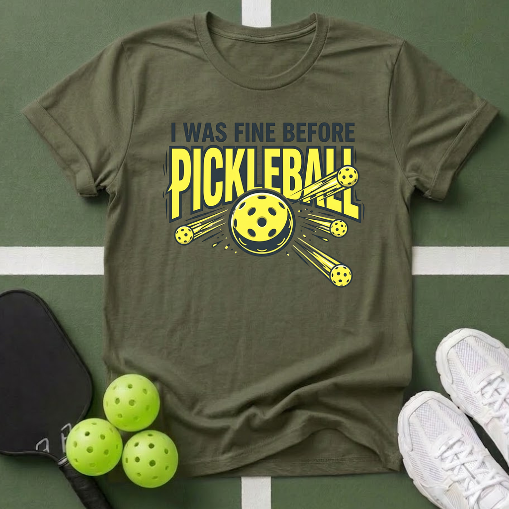I Was Fine Before Pickleball T-Shirt