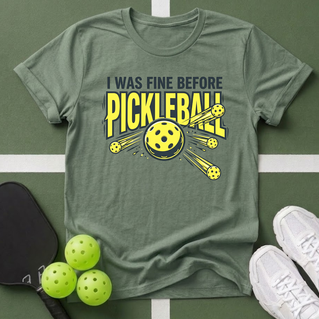 I Was Fine Before Pickleball T-Shirt