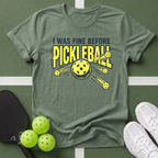 I Was Fine Before Pickleball T-Shirt
