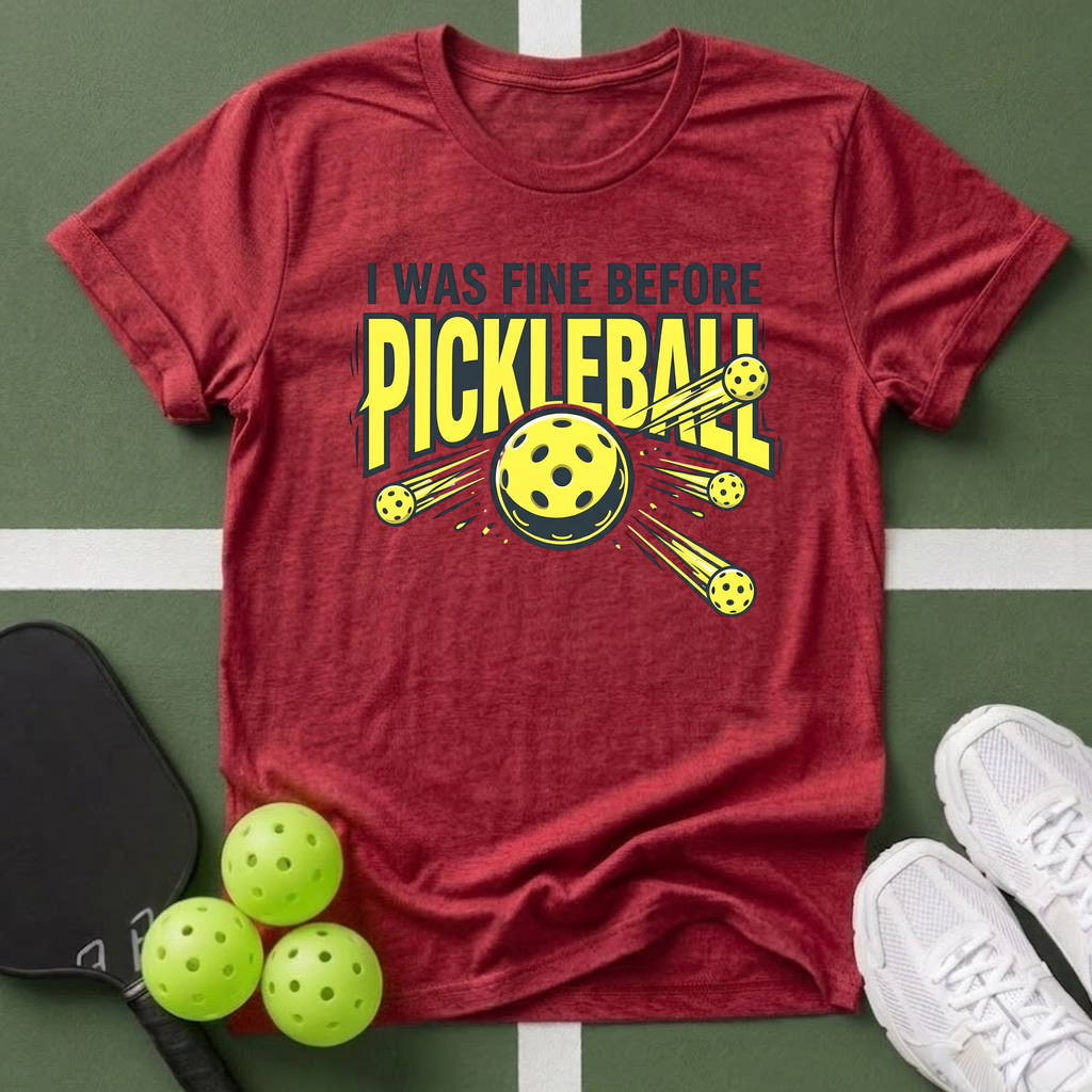 I Was Fine Before Pickleball T-Shirt