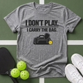Don't Play. I Carry The Bag T-Shirt