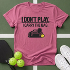 Don't Play. I Carry The Bag T-Shirt