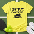 Don't Play. I Carry The Bag T-Shirt