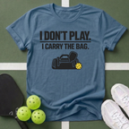 Don't Play. I Carry The Bag T-Shirt