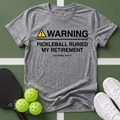 WARNING: Pickleball Ruined My Retirement T-Shirt