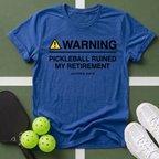 WARNING: Pickleball Ruined My Retirement T-Shirt