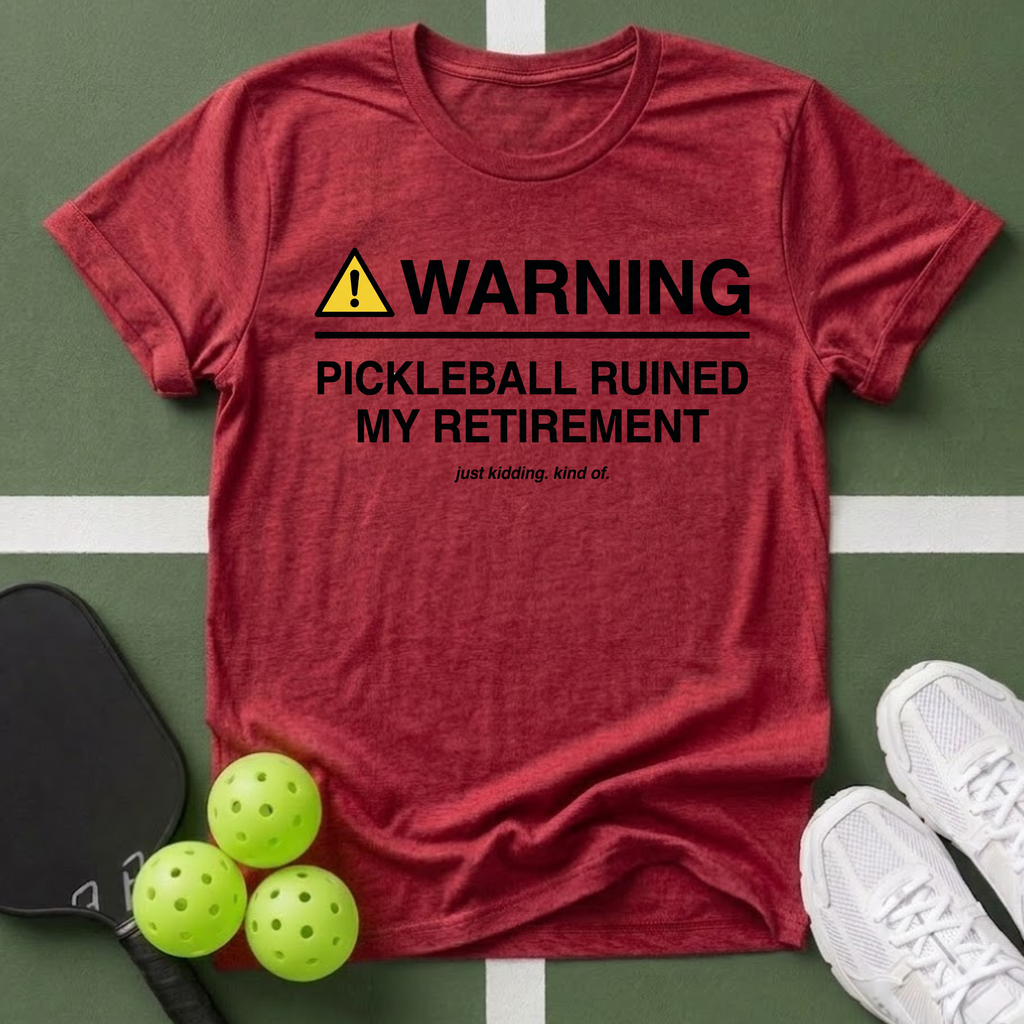 WARNING: Pickleball Ruined My Retirement T-Shirt