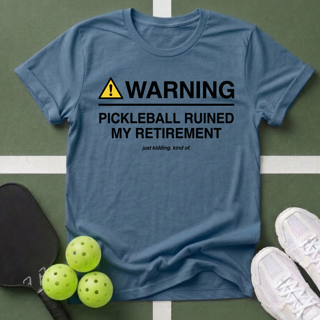 WARNING: Pickleball Ruined My Retirement T-Shirt