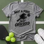 Not A Pro, Just Obsessed T-Shirt