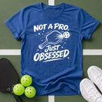 Not A Pro, Just Obsessed T-Shirt