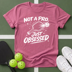 Not A Pro, Just Obsessed T-Shirt