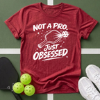 Not A Pro, Just Obsessed T-Shirt
