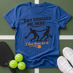 They Dragged Me Here T-Shirt