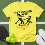 They Dragged Me Here T-Shirt