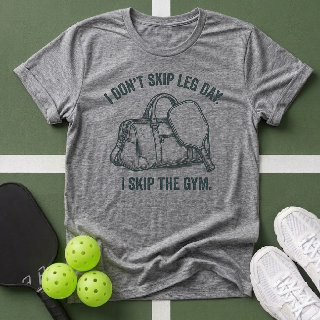 I Don't Skip Leg Day, I Skip The Gym T-Shirt