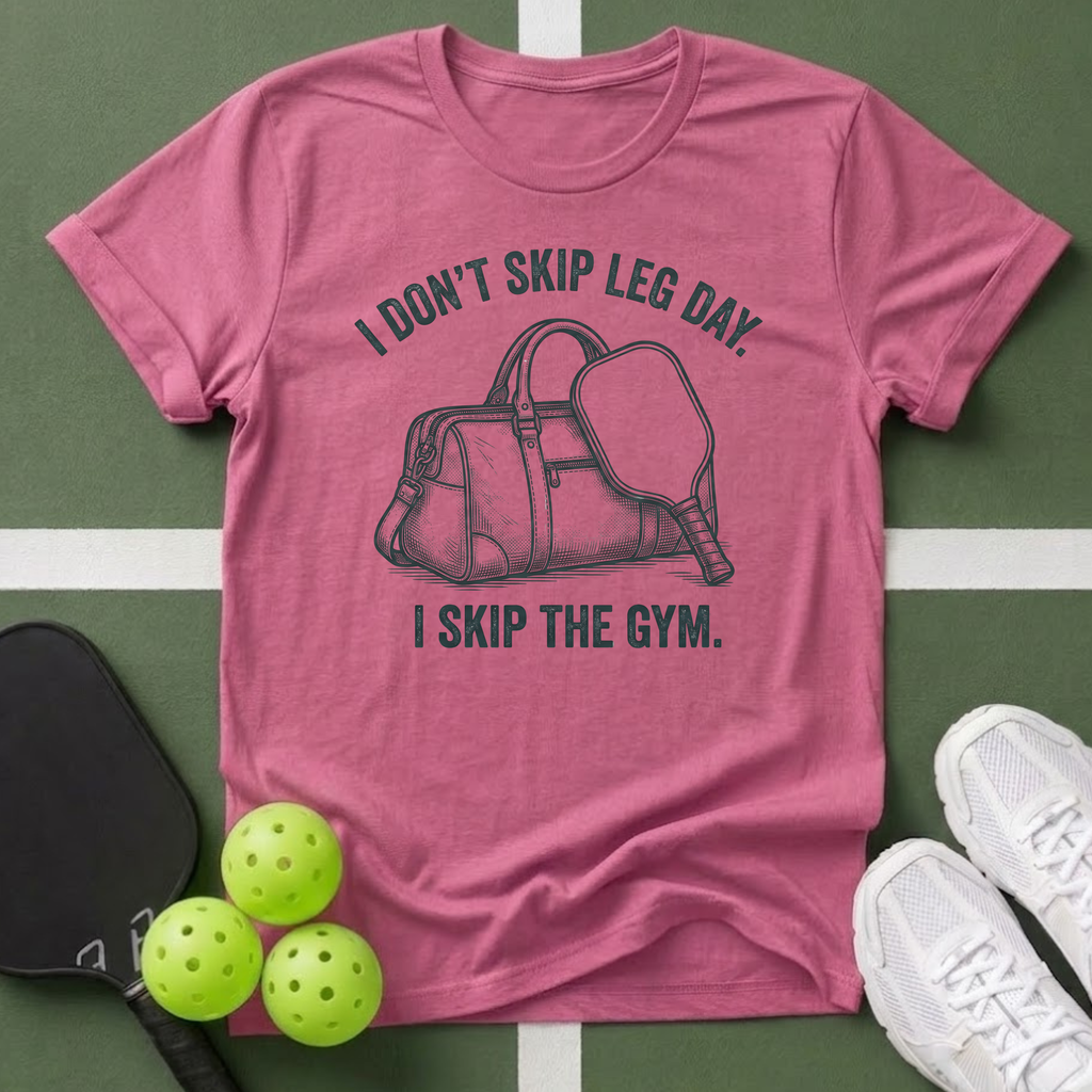 I Don't Skip Leg Day, I Skip The Gym T-Shirt