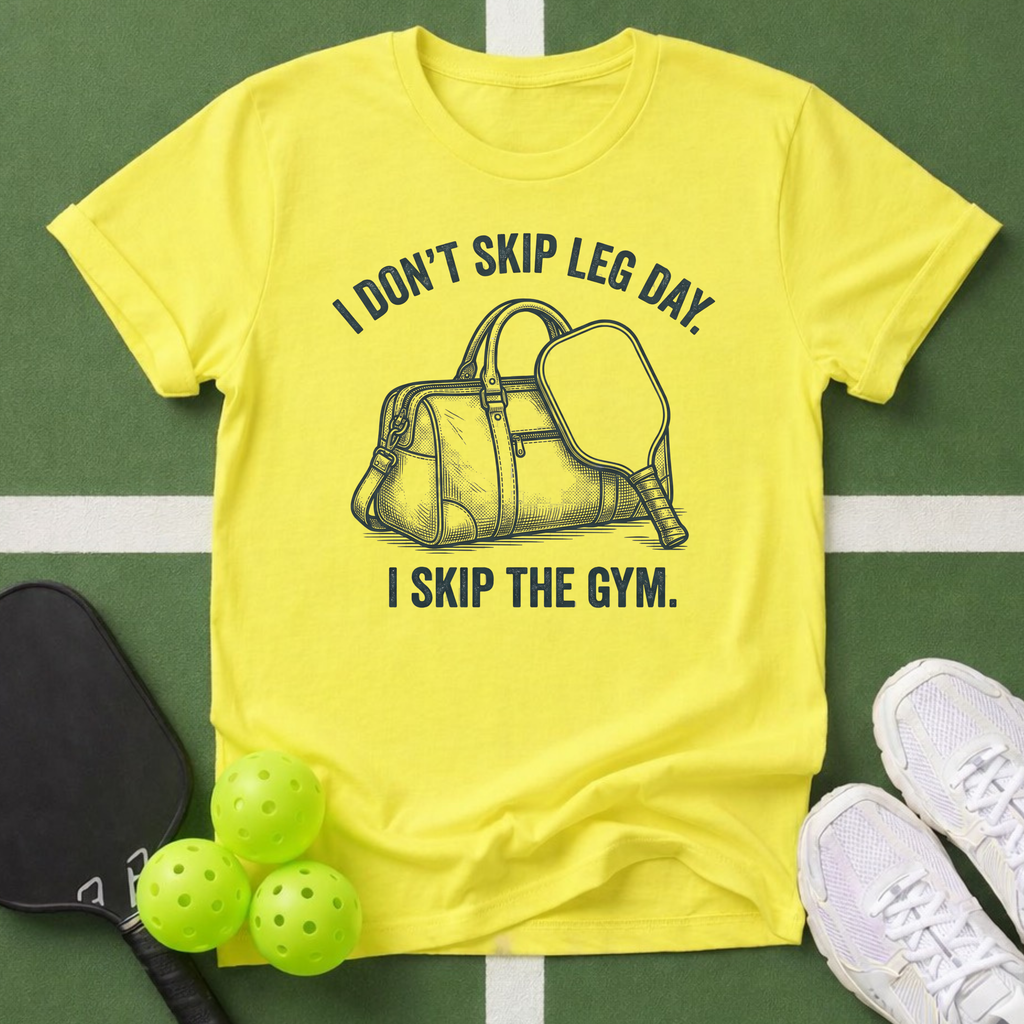 I Don't Skip Leg Day, I Skip The Gym T-Shirt