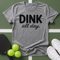 DINK All Day, Bang All Night T-Shirt