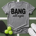 DINK All Day, Bang All Night T-Shirt