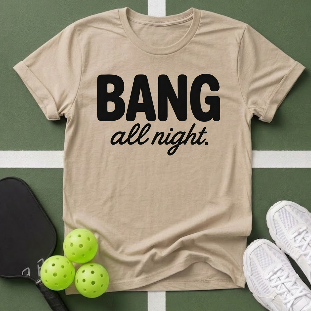 DINK All Day, Bang All Night T-Shirt