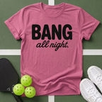 DINK All Day, Bang All Night T-Shirt